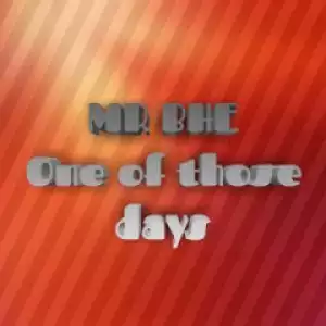 Mr Bhe - One Of Those Days (Original Mix)